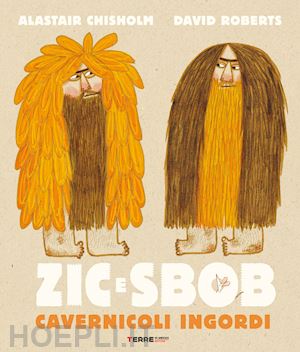 chisholm alastair; roberts david - zic e sbob. cavernicoli ingordi