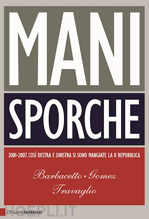 barbacetto gianni-gomez peter-travaglio marco - mani sporche - 2001-2007