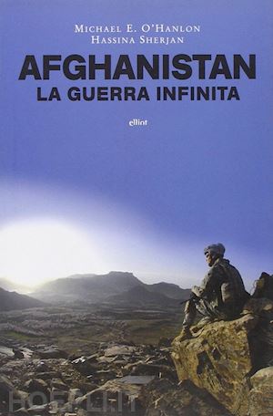 o'hanlon michael e.-sherjan hassina - afghanistan - la guerra infinita