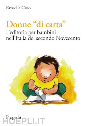 caso rossella - donne «di carta». l'editoria per bambini nell'italia del secondo novecento