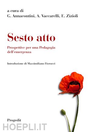 annacontini g. (curatore); vaccarelli a. (curatore); zizioli e. (curatore) - sesto atto. prospettive per una pedagogia dell'emergenza