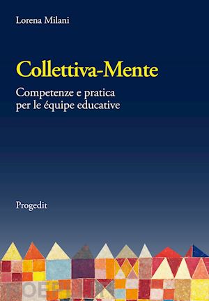 milani lorena - collettiva-mente. competenze e pratica per le équipe educative