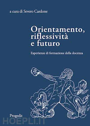 cardone s.(curatore) - orientamento, riflessività e futuro. esperienze di formazione della docenza