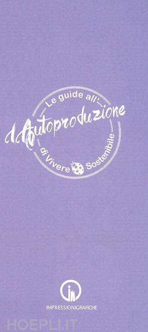 barisotti daniela; rossini stefania; canta barbara - le guide all'autoproduzione di vivere sostenibile. la cura del corpo e della mente