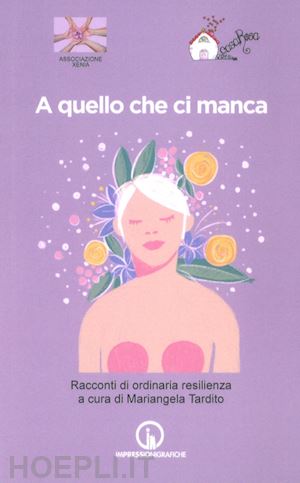 tardito m.(curatore) - a quello che ci manca. racconti di ordinaria resilienza