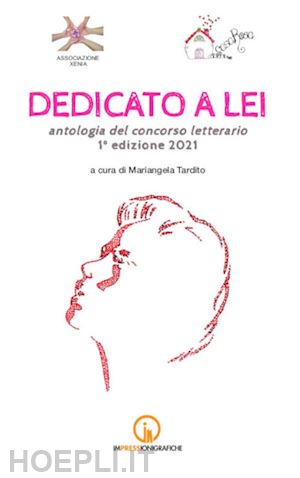 tardito m.(curatore) - dedicato a lei. antologia del concorso letterario 1ª edizione 2021