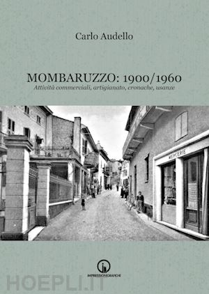 audello carlo - mombaruzzo: 1900/1960. attività commerciali, artigianato, cronache, usanze