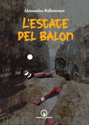 ballestrazzi alessandro - l'estate del balon