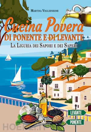 veglienzone martina - cucina povera di ponente e di levante. la liguria dei sapori e dei saperi