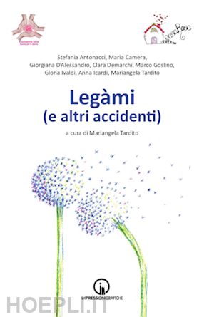 antonacci stefania; camera maria; d'alessandro giorgiano - legàmi (e altri accidenti)