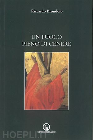 brondolo riccardo - un fuoco pieno di cenere