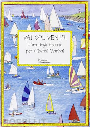 myatt claudia - vai con vento. libro degli esercizi per giovani marinai