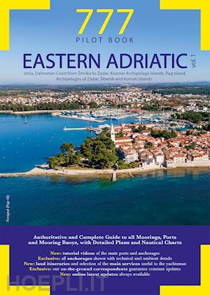 silvestro dario; sbrizzi marco; magnabosco piero - 777 eastern adriatic. vol. 1: istria, dalmatian coast from smrika to zadar, kvarner archipelago islands, pag island, archipelagos of zadar, sibenik and kornati islands