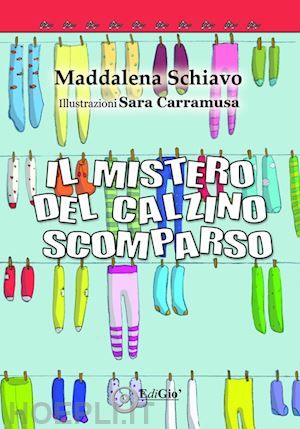 schiavo maddalena - il mistero del calzino scomparso. ediz. a colori