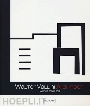 aa.vv. - walter vallini architect. works 2000-2012. ediz. illustrata