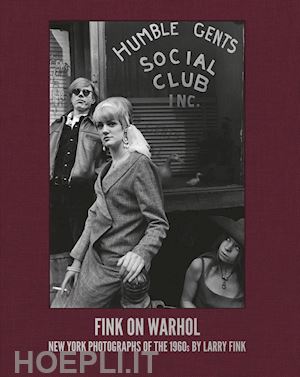fink larry - fink on warhol: new york photographs of the 1960's. ediz. illustrata