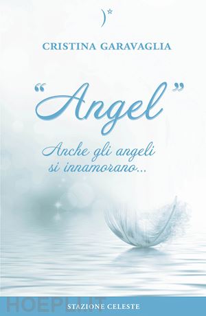 garavaglia cristina - angel anche gli angeli si innamorano