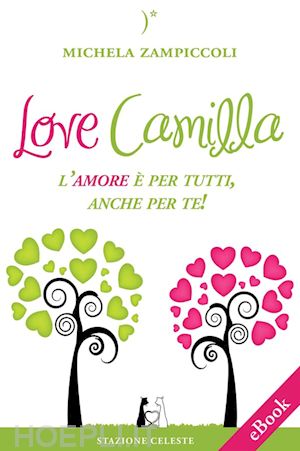michela zampiccoli - love camilla - l'amore è per tutti, anche per te!