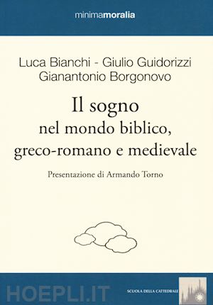 bianchi luca; guidorizzi giulio; borgonovo gianantonio - il sogno nel mondo biblico, greco-romano e medievale