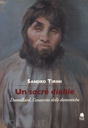 tirini sandro - un sacre' diable. dumollard, l'assassino delle domestiche