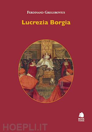 gregorovius ferdinand - lucrezia borgia