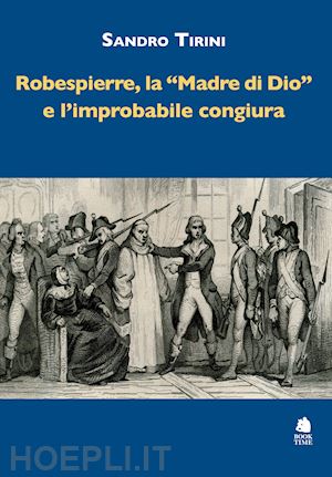 tirini sandro - robespierre, «la madre di dio» e l'improbabile congiura