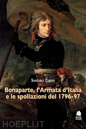 tirini sandro - bonaparte, l'armata d'italia e le spoliazioni del 1796-97