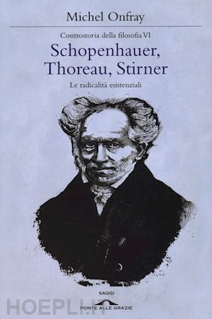 onfray michel - schopenhauer, thoreau, stirner. le radicalita' esistenziali