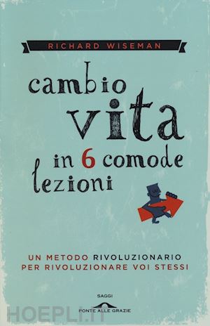 wiseman richard - cambio vita in 6 comode lezioni