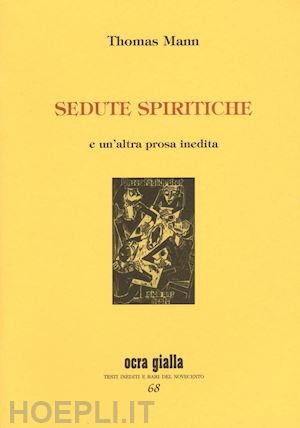 mann thomas; ciardi c. (curatore) - sedute spiritiche e un'altra prosa inedita