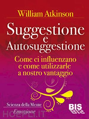 atkinson william w. - suggestione e autosuggestione