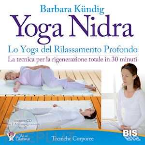 kundig barbara - yoga nidra. lo yoga del rilassamento profondo + 2 cd-audio