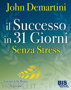 demartini john f. - il successo in 31 giorni senza stress