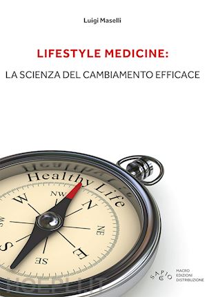 maselli l. - lifestyle medicine: la scienza del cambiamento efficace
