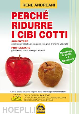 andreani rene - perche' ridurre i cibi cotti. manuale per la vitalita' e il ben-essere