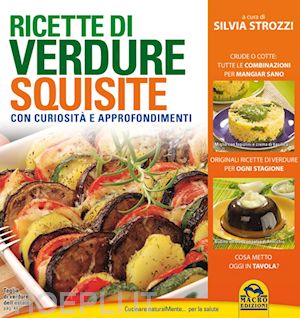 strozzi silvia - ricette di verdure squisite. con curiosita' e appronfondimenti