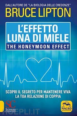 lipton bruce - l'effetto luna di miele. the honeymoon effect