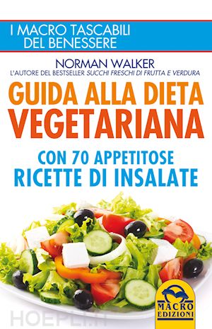 walker norman - guida alla dieta vegetariana con 70 appetitose ricette di insalate