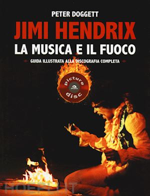 doggett peter - jimi hendrix - la musica e il fuoco