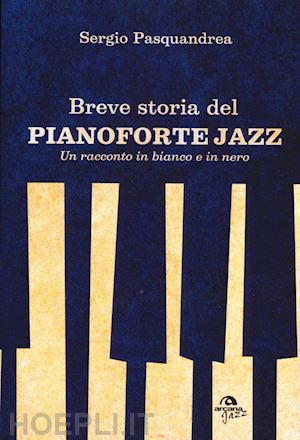 pasquandrea sergio - breve storia del pianoforte jazz