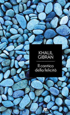 gibran kahlil - il cantico della felicita'