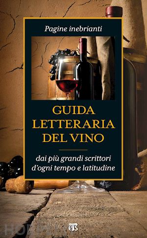 foli a. m. (curatore) - guida letteraria del vino. pagine inebrianti dai piu' grandi scrittori d'ogni te