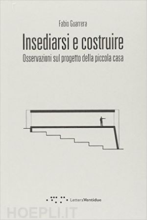 guarrera fabio - insediarsi e costruire. osservazioni sul progetto della piccola casa