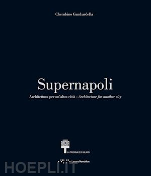 gambardella cherubino - supernapoli. architettura per un'altra citta'. ediz. italiana e inglese