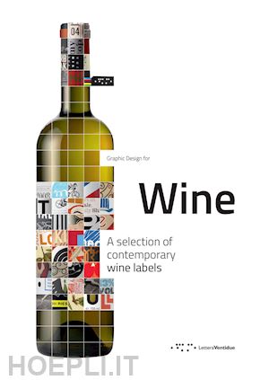 buccheri r. (curatore); distefano m. (curatore); trovato f. (curatore) - graphic design for wine. a selection of contemporary wine labels. ediz. illustra