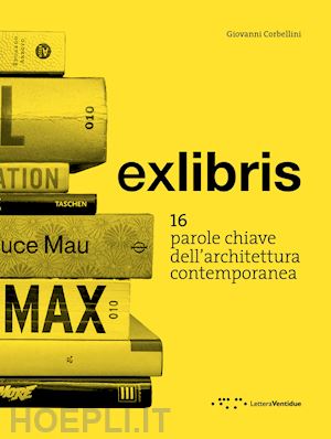 corbellini giovanni - exlibris. 16 parole chiave dell'architettura contemporanea