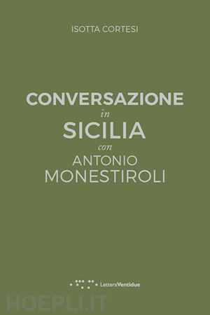 cortesi isotta - conversazione in sicilia con antonio monestiroli
