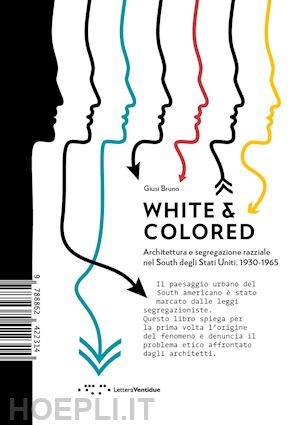 bruno giusi - white & colored. architettura e segregazione razziale nel south degli stati unit