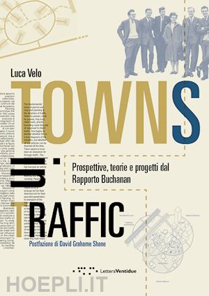 velo luca - towns in traffic. prospettive, teorie e progetti dal rapporto buchanan