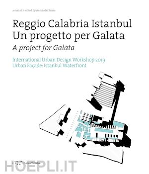 russo a.(curatore) - reggio calabria istanbul. un progetto per galata. international urban design workshop 2019. ediz. italiana e inglese